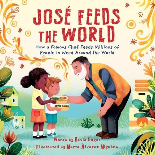 José Feeds the World by David Unger; illustrated by Marta Álvarez Miguéns <br/>(J Nonfiction)